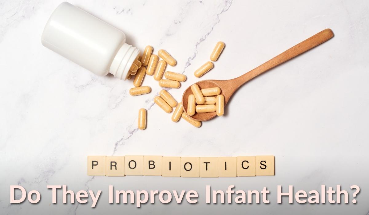 Baby Probiotics: Do Probiotics Really Improve Your Infant's Health?