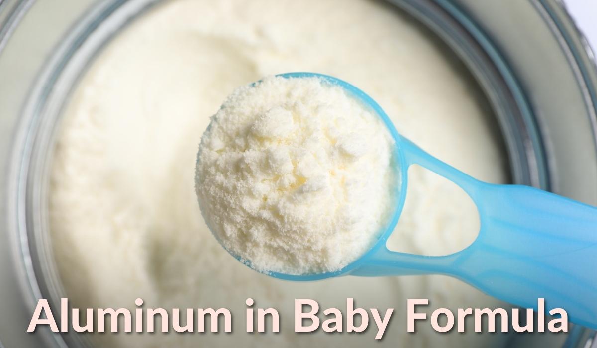 The Dangers of Aluminum in Infant Formulas - And How to Minimize Risk!