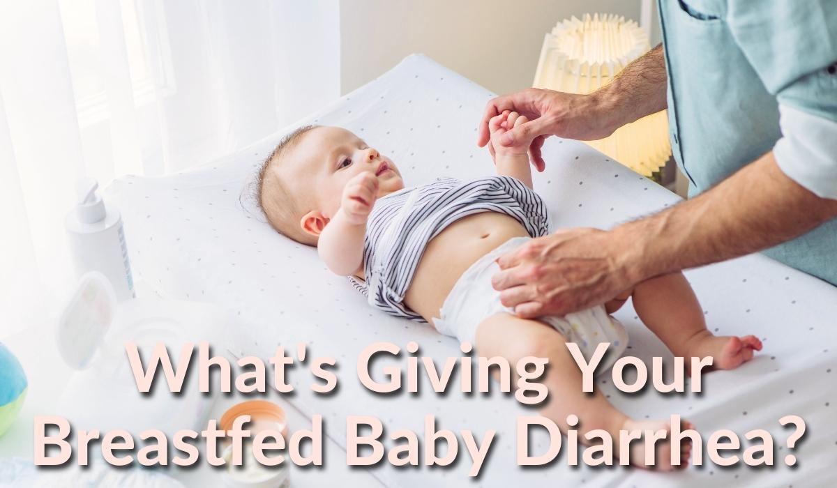 What's Giving Your Breastfed Baby Diarrhea?
