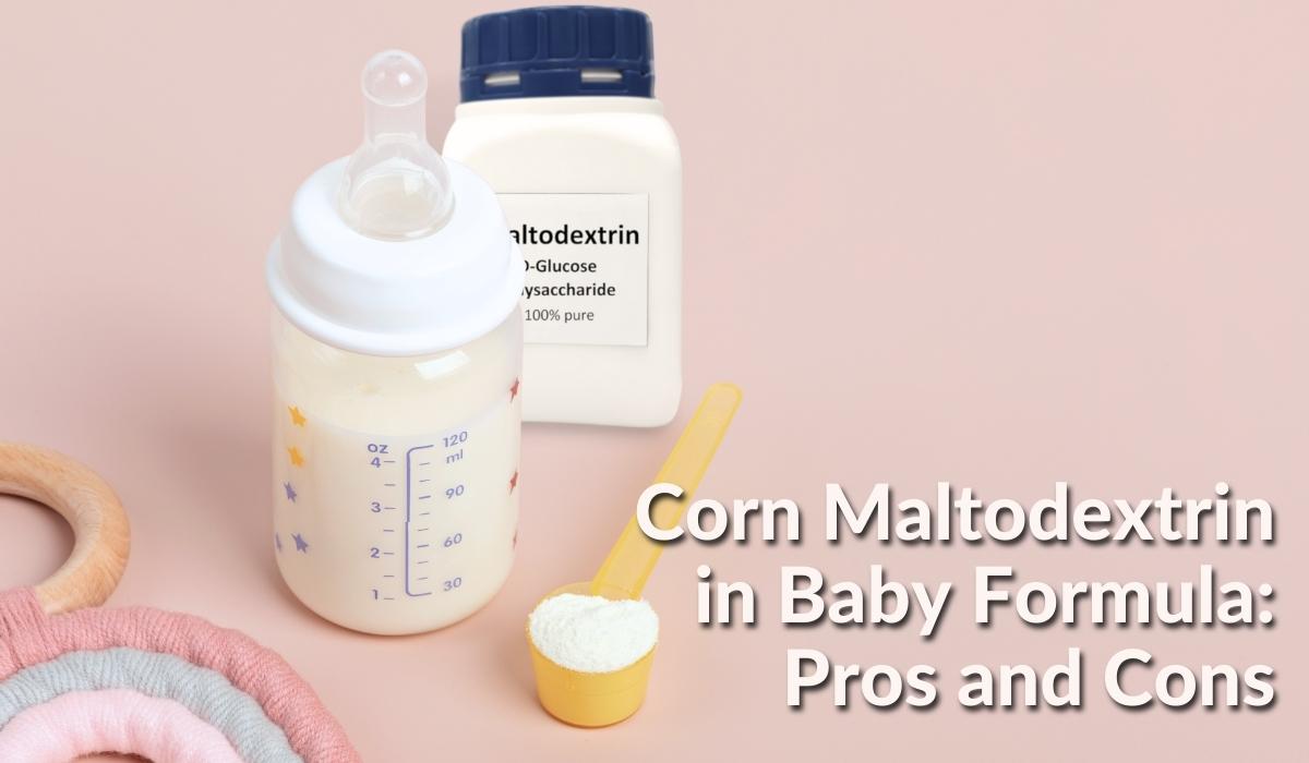 Corn Maltodextrin in Baby Formula: Pros and Cons