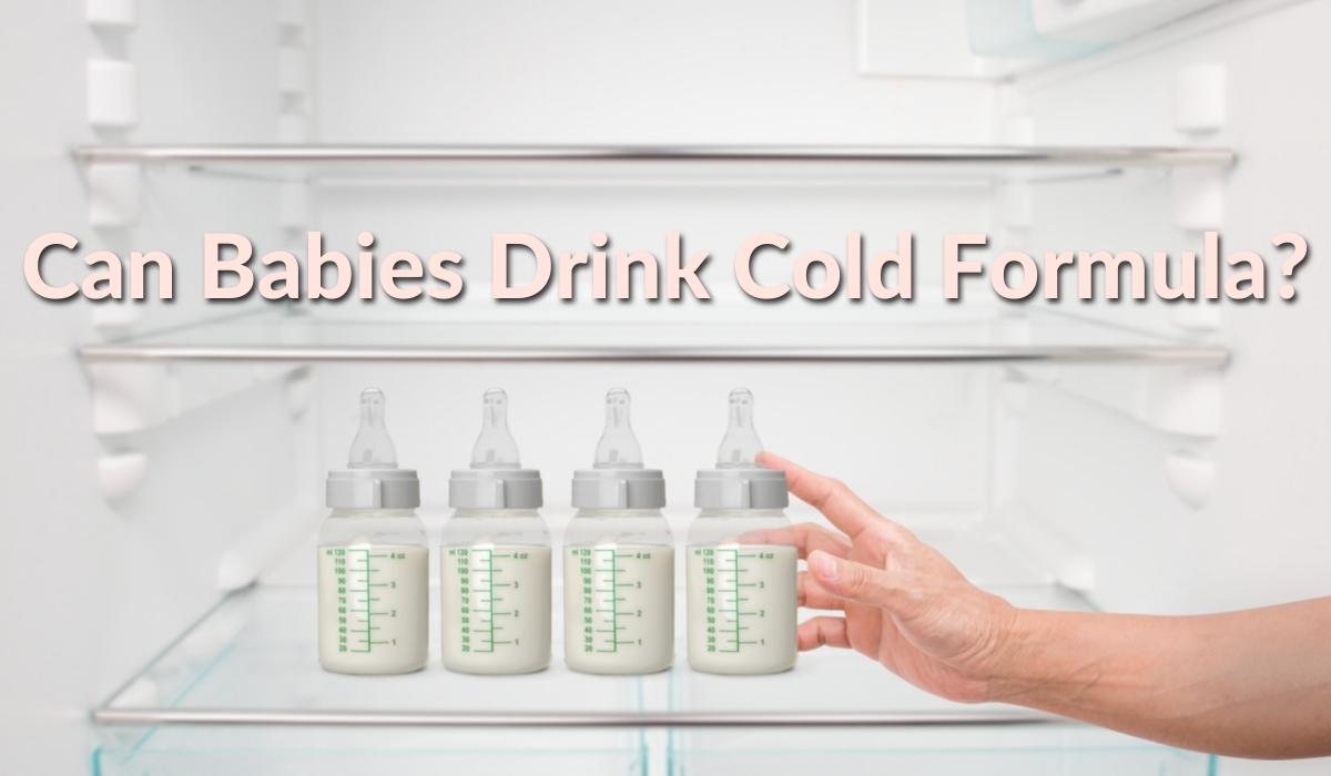 Can Babies Drink Cold Formula  